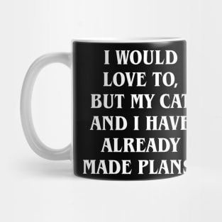 I would love to, but my cat and I already made plans Mug